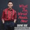 What The World Needs Now - Single