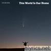 This World Is Our Home - Single
