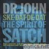 Dr. John - Ske-Dat-De-Dat…The Spirit of Satch