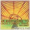 An Audio Guide to Cross Country Travel