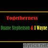Togetherness Duane Stephenson & I Wayne