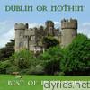 Dublin' or Nothin' - Best of Irish Folk