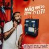NÃO QUERO ESSE TI TI TI - Single