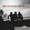 Don't Let the Gray Hair Fool Ya - Single