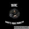 Dude, What's Your Problem - Single