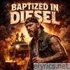 Baptized In Diesel - Single