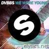 Dvbbs - We Were Young - Single