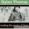 Dylan Thomas Reading the Poetry of William Butler Yeats