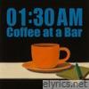 01:30 AM Coffee at a Bar - Single