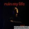 ruin my life - Single
