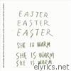 Easter - She Is Warm