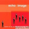 Echo Image - Need To Be Proud - EP