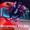 Bercyandya Kiw Kiw (feat. Toxic Rhyme & J Sunset) - Single
