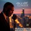 Stay a Little Longer - Single