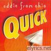 Eddie From Ohio - Quick