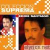 Colección Suprema: Eddie Santiago