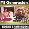 Mi Generación - Los Clásicos: Eddie Santiago