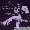 Eddy Clearwater - Boogie My Blues Away