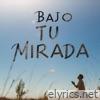 Bajo Tu Mirada - Single