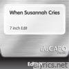 When Susannah Cries (7-Inch Edit) - Single
