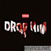 DROP HIM - Single