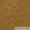She Don't Have To Know - Single