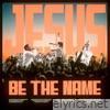 Jesus Be The Name - Single