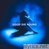 Elley Duhe - GOOD DIE YOUNG - Single