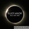Elliot Minor - All My Life - Single