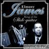 Elmore James. King of the Slide Guitar