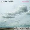 Elysian Fields - Pink Air