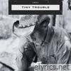 Tiny Trouble - Single