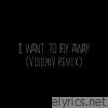I Want to Fly Away (Visionv Remix) - Single