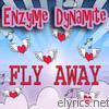 Enzyme Dynamite - Fly Away