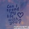 can I spend my life with you?