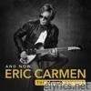 And Now, Eric Carmen: The Arista Archive