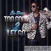 Too Good 2 Let Go - Single