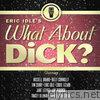 Eric Idle's What About Dick?