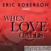 Eric Roberson Presents When Love Calls