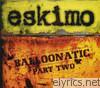 Eskimo - Balloonatic - Part 2