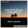 Beautiful Things Come out of Dark Places - Single