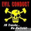 Evil Conduct -10 Tracks.... No B******t