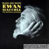 Black and White (The Definitive Ewan MacColl Collection)