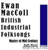 British Industrial Folksongs: Master of Mid Century Folk Music
