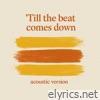 Till the beat comes down (Acoustic) - Single