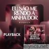 Eu Não Me Rendo a Minha Dor (Playback)
