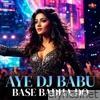 Aye DJ Babu Base Badha Do - Single