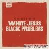 Fantastic Negrito - White Jesus Black Problems