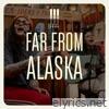 Far From Alaska lyrics