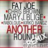 Fat Joe - Another Round (Remix) [feat. Chris Brown, Mary J. Blige, Fabolous & Kirko Bangz] - Single